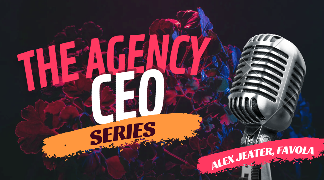 The Agency CEO Series - Alex Jeater, Favola.